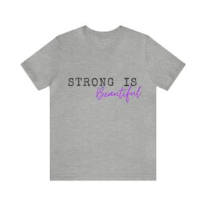 Strong is Beautiful- T shirt