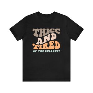 Thicc and Tired! T-shirt