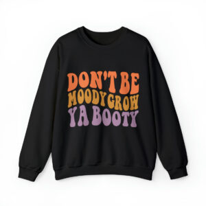 Don't Be Moody Sweatshirt